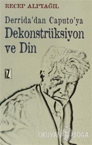 Derrida'dan Caputo'ya Dekonstrüksiyon ve Din
