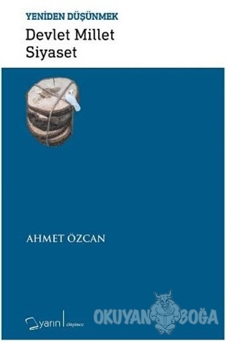 Devlet Millet Siyaset - Yeniden Düşünmek - Ahmet Özcan - Yarın Yayınla