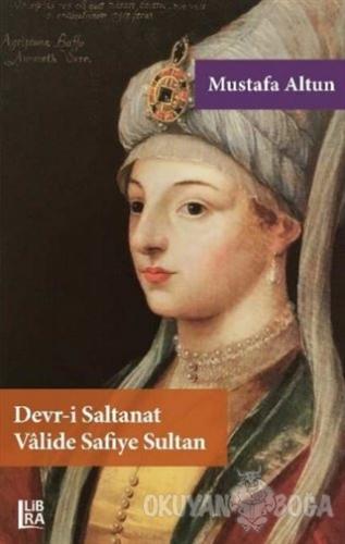 Devr-i Saltanat Valide Safiye Sultan - Mustafa Altun - Libra Yayınları