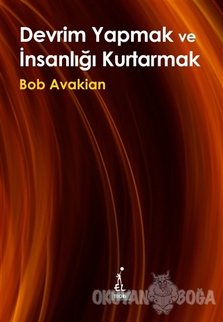 Devrim Yapmak ve İnsanlığı Kurtarmak - Bob Avakian - El Yayınları