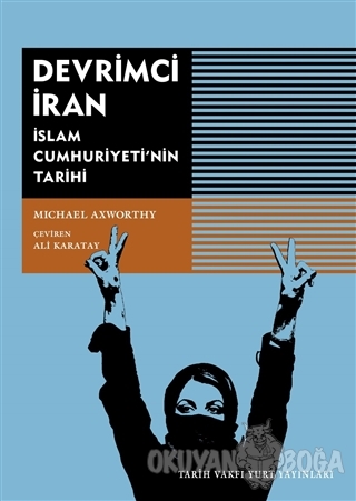 Devrimci İran - Michael Axworty - Tarih Vakfı Yurt Yayınları