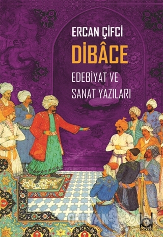 Dibace Edebiyat ve Sanat Yazıları - Ercan Çifçi - Kökler Kitabevi