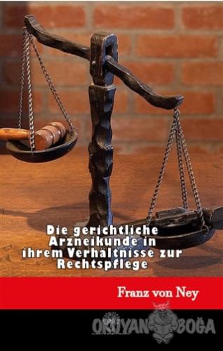 Die Gerichtliche Arzneikunde in İhrem Verhältnisse Zur Rechtspflege - 