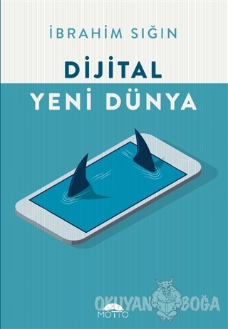 Dijital Yeni Dünya - İbrahim Sığın - Motto Yayınları