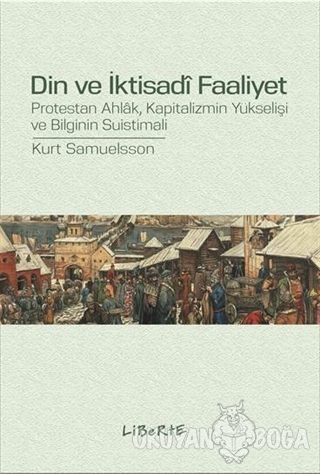 Din ve İktisadi Faaliyet - Kurt Samuelsson - Liberte Yayınları