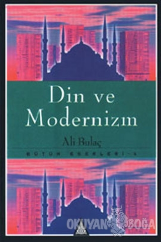 Din ve Modernizm Bütün Eserleri 4 - Ali Bulaç - İz Yayıncılık