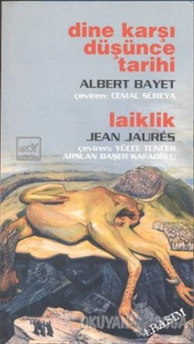Dine Karşı Düşünce Tarihi / Laiklik - Albert Bayet - Broy Yayınları