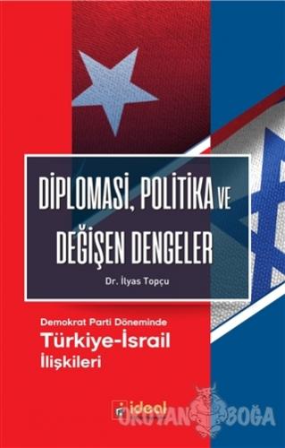 Diplomasi, Politika ve Değişen Dengeler - İlyas Topçu - İdeal Kültür Y