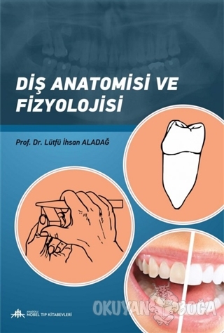 Diş Anatomisi ve Fizyolojisi - Lütfü İhsan Aladağ - Anadolu Nobel Tıp 