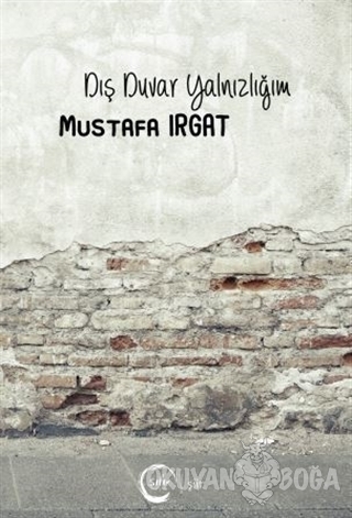 Dış Duvar Yalnızlığım - Mustafa Irgat - Sıfır Yayınları