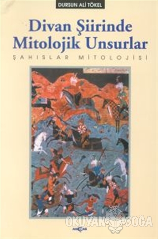 Divan Şiirinde Mitolojik Unsurlar - Dursun Ali Tökel - Akçağ Yayınları