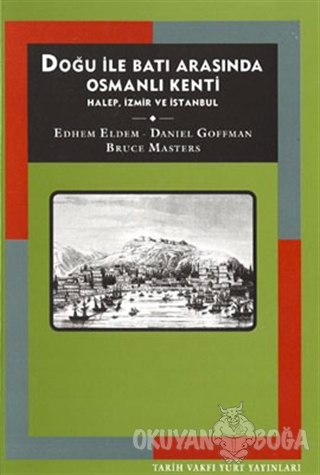 Doğu İle Batı Arasında Osmanlı Kenti Halep, İzmir ve İstanbul - Edhem 