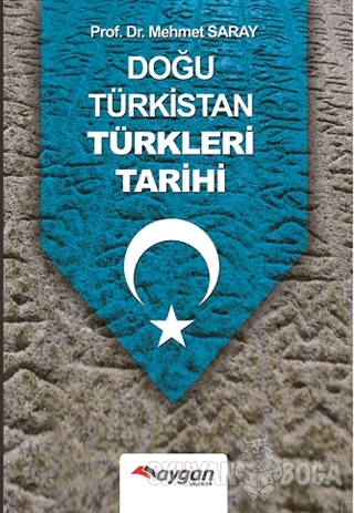 Doğu Türkistan Türkleri Tarihi - Mehmet Saray - Aygan Yayıncılık