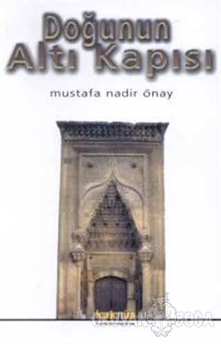 Doğunun Altı Kapısı - Mustafa Nadir Önay - Kaknüs Yayınları