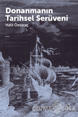 Donanmanın Tarihsel Serüveni - Halil Özsaraç - Doruk Yayınları