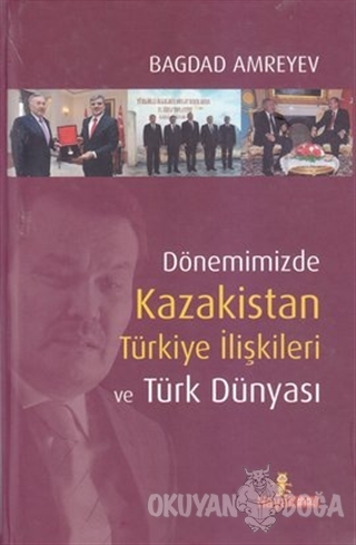Dönemimizde Kazakistan Türkiye İlişkileri ve Türk Dünyası (Ciltli)