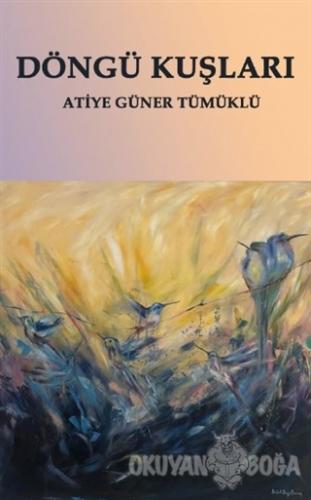 Döngü Kuşları - Atiye Güner Tümüklü - Platanus Publishing