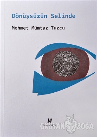Dönüşsüzün Selinde - Mehmet Mümtaz Tuzcu - Heterotopya Yayınları