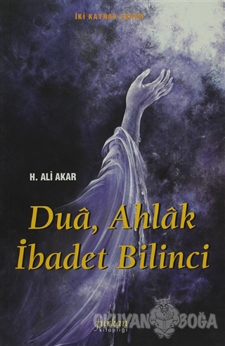 Dua, Ahlak İbadet Bilinci - H. Ali Akar - Furkan Yayınları