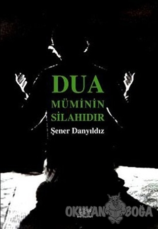 Dua Müminin Silahıdır - Şener Danyıldız - Ürün Yayınları