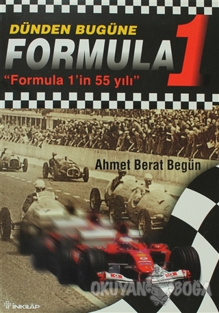 Dünden Bugüne Formula 1 Formula 1'in 55 Yılı - Ahmet Berat Begün - İnk