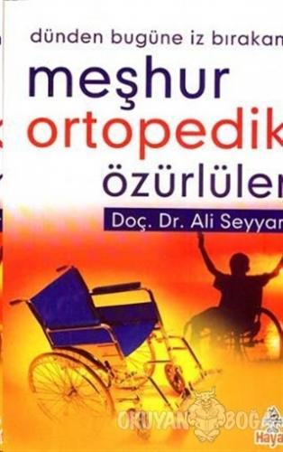 Dünden Bugüne İz Bıraka Meşhur Ortopedik Özürlüler - Ali Seyyar - Haya