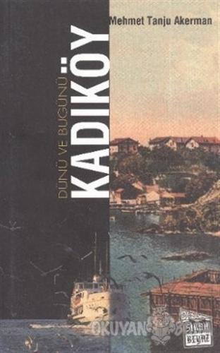 Dünü ve Bugünü... Kadıköy - Mehmet Tanju Akerman - Siyah Beyaz Yayınla