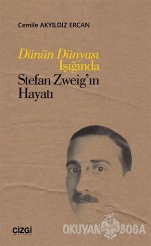 Dünün Dünyası Işığında Stefan Zweig'ın Hayatı - Cemile Akyıldız Ercan 