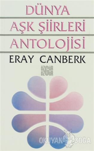Dünya Aşk Şiirleri Antolojisi - Eray Canberk - Özgür Yayınları