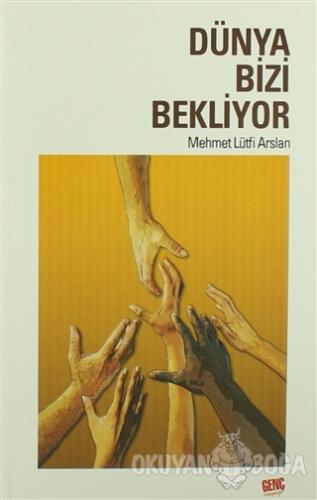 Dünya Bizi Bekliyor - Mehmet Lütfi Arslan - Genç Kitaplığı