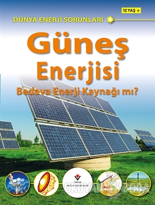Dünya Enerji Sorunları: Güneş Enerjisi - Jim Pipe - TÜBİTAK Yayınları