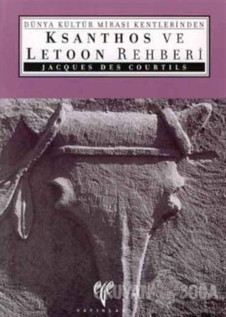 Dünya Kültür Mirası Kentlerinden Ksanthos ve Letoon Rehberi - Jacques 