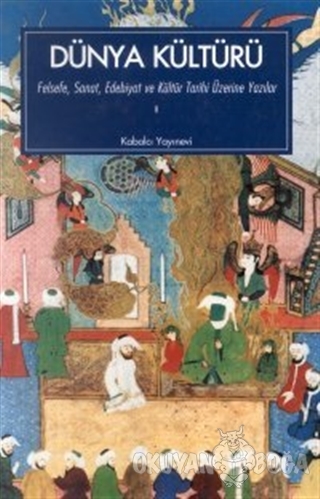 Dünya Kültürü Felsefe, Sanat, Edebiyat ve  Kültür Tarihi Üzerine Yazılar 1. Kitap