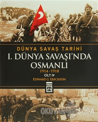 Dünya Savaş Tarihi Cilt 4: 1. Dünya Savaşı'nda Osmanlı (Ciltli)