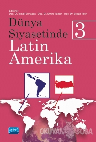 Dünya Siyasetinde Latin Amerika 3 - Emine Tahsin - Nobel Akademik Yayı