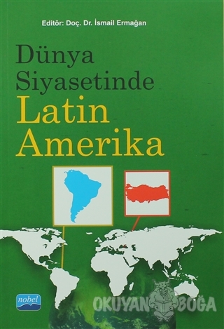 Dünya Siyasetinde Latin Amerika - İsmail Ermağan - Nobel Akademik Yayı