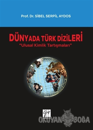 Dünyada Türk Dizileri - Sibel Serpil Aydos - Gazi Kitabevi