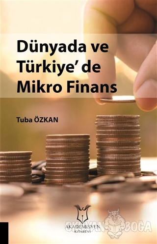 Dünyada ve Türkiye'de Mikro Finans - Tuba Özkan - Akademisyen Kitabevi