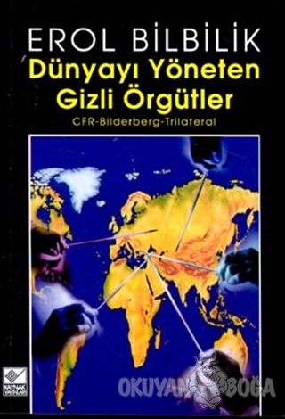 Dünyayı Yöneten Gizli Örgütler CFR-Bilderberg-Trilateral - Erol Bilbil