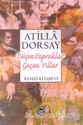 Düşen Yapraklar Geçen Yıllar Işık ve Gölge Yazıları - Atilla Dorsay - 