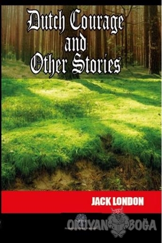 Dutch Courage and Other Stories - Jack London - Platanus Publishing