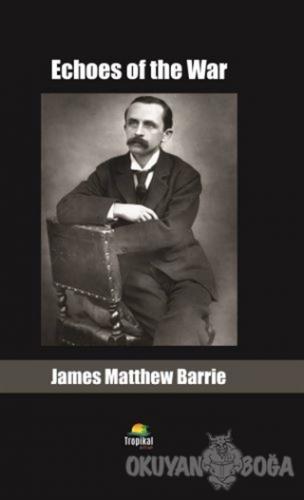 Echoes of the War - James Matthew Barrie - Tropikal Kitap - Dünya Klas
