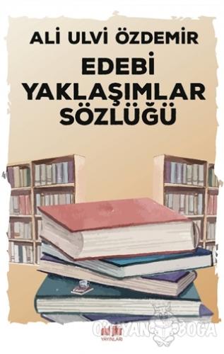 Edebi Yaklaşımlar Sözlüğü - Ali Ulvi Özdemir - Akıl Fikir Yayınları