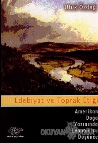 Edebiyat ve Toprak Etiği - Ufuk Özdağ - Ürün Yayınları