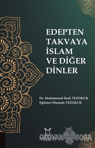 Edepten Takvaya İslam ve Diğer Dinler - Muhammed Hadi Tezokur - Akadem