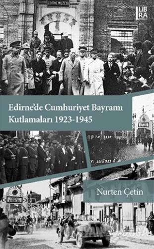 Edirne'de Cumhuriyet Bayramı Kutlamaları 1923-1945 - Nurten Çetin - Li