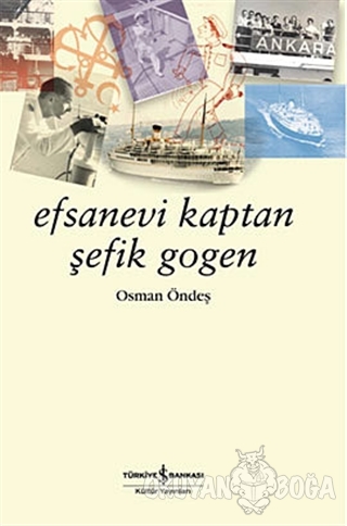 Efsanevi Kaptan Şefik Gogen - Osman Öndeş - İş Bankası Kültür Yayınlar