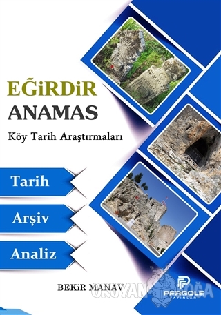Eğirdir Anamas Köy Tarih Araştırmaları - Bekir Manav - Pergole Yayınla