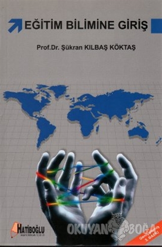 Eğitim Bilimine Giriş - Şükran Kılbaş Köktaş - Hatiboğlu Yayınları