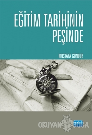 Eğitim Tarihinin Peşinde - Mustafa Gündüz - Nobel Akademik Yayıncılık
